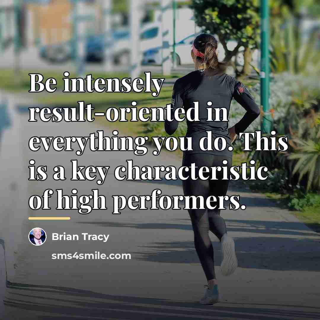 “Be intensely result-oriented in everything you do. This is a…” quote by Brian Tracy