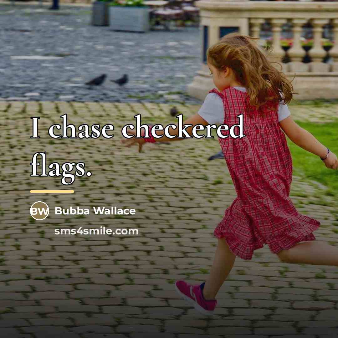 “I chase checkered flags.…” quote by Bubba Wallace
