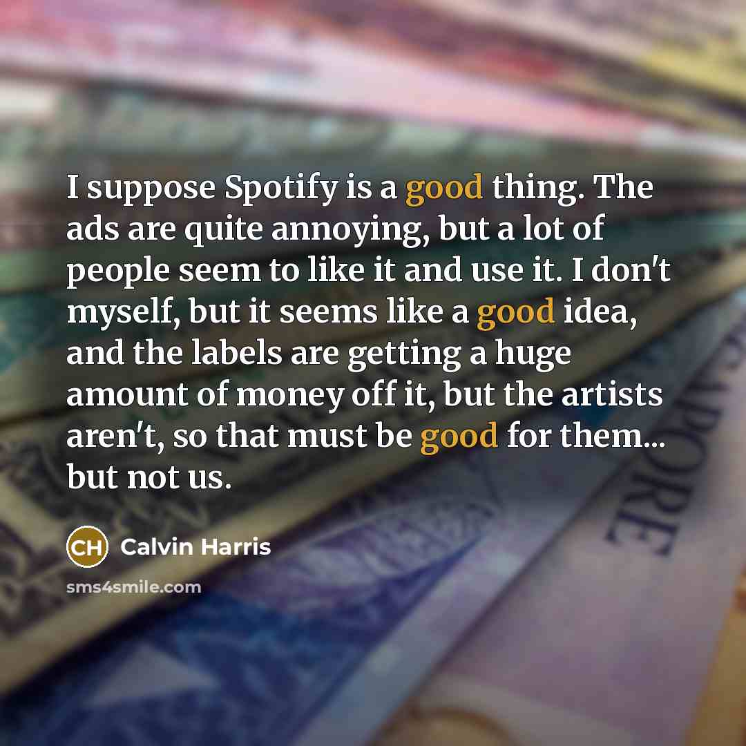 “I suppose Spotify is a good thing. The ads are…” quote by Calvin Harris