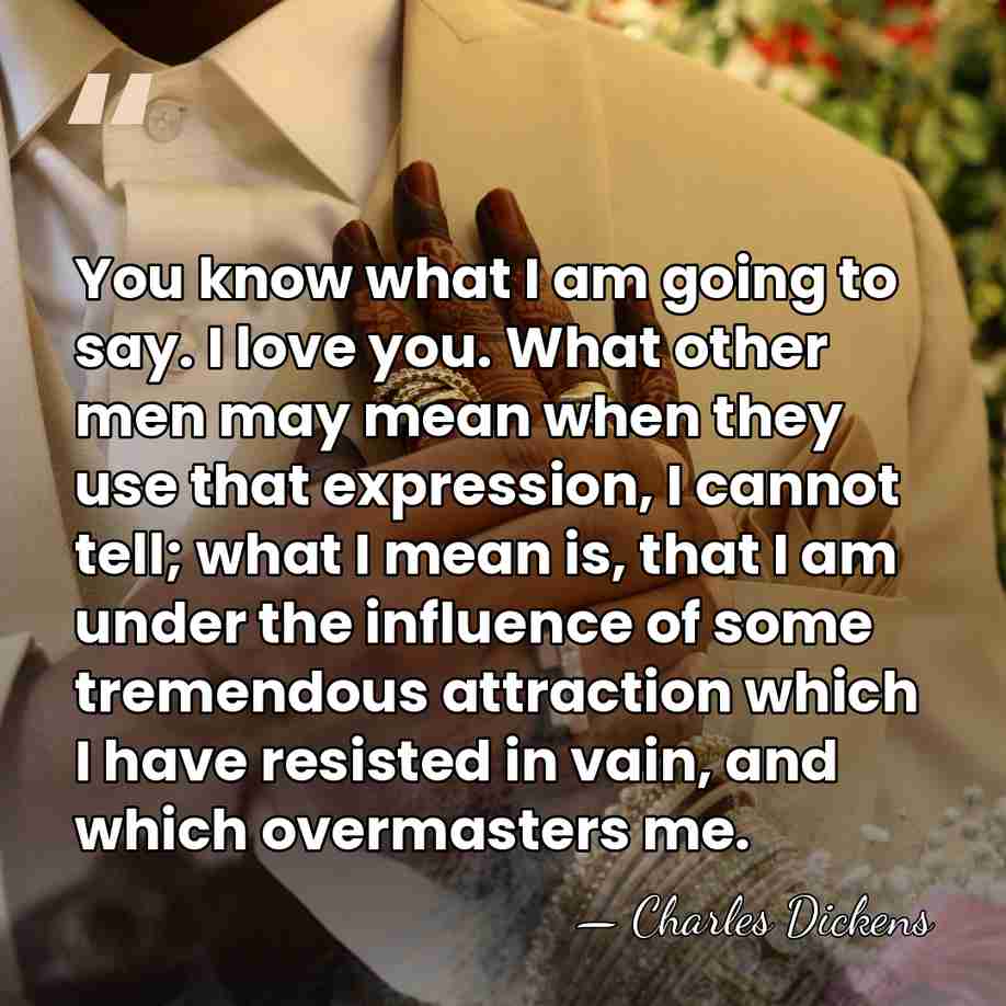 You know what I am going to say. I love you. What&hellip; - Charles Dickens