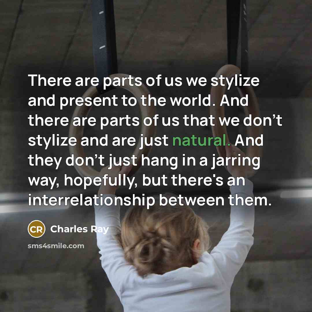 “There are parts of us we stylize and present to…” quote by Charles Ray