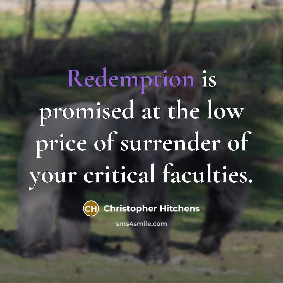 “Redemption is promised at the low price of surrender of…” quote by Christopher Hitchens