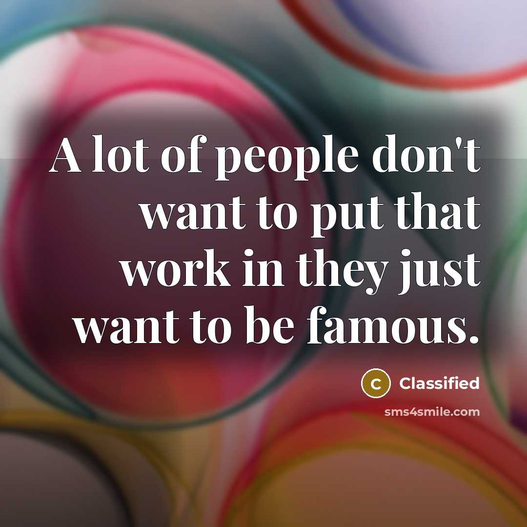 “A lot of people don't want to put that work…” quote by Classified