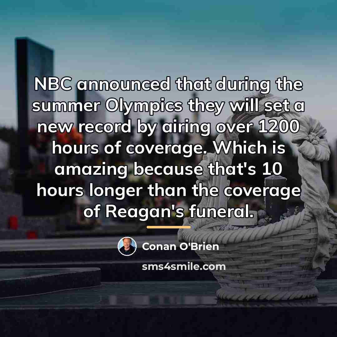 “NBC announced that during the summer Olympics they will set…” quote by Conan O'Brien
