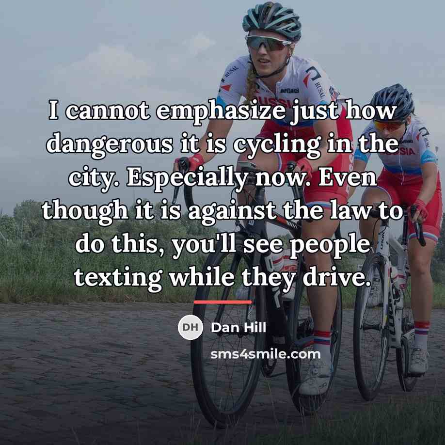 “I cannot emphasize just how dangerous it is cycling in…” quote by Dan Hill