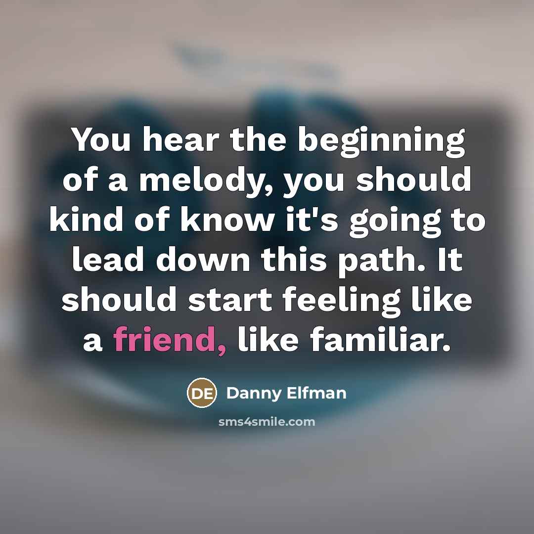 “You hear the beginning of a melody, you should kind…” quote by Danny Elfman