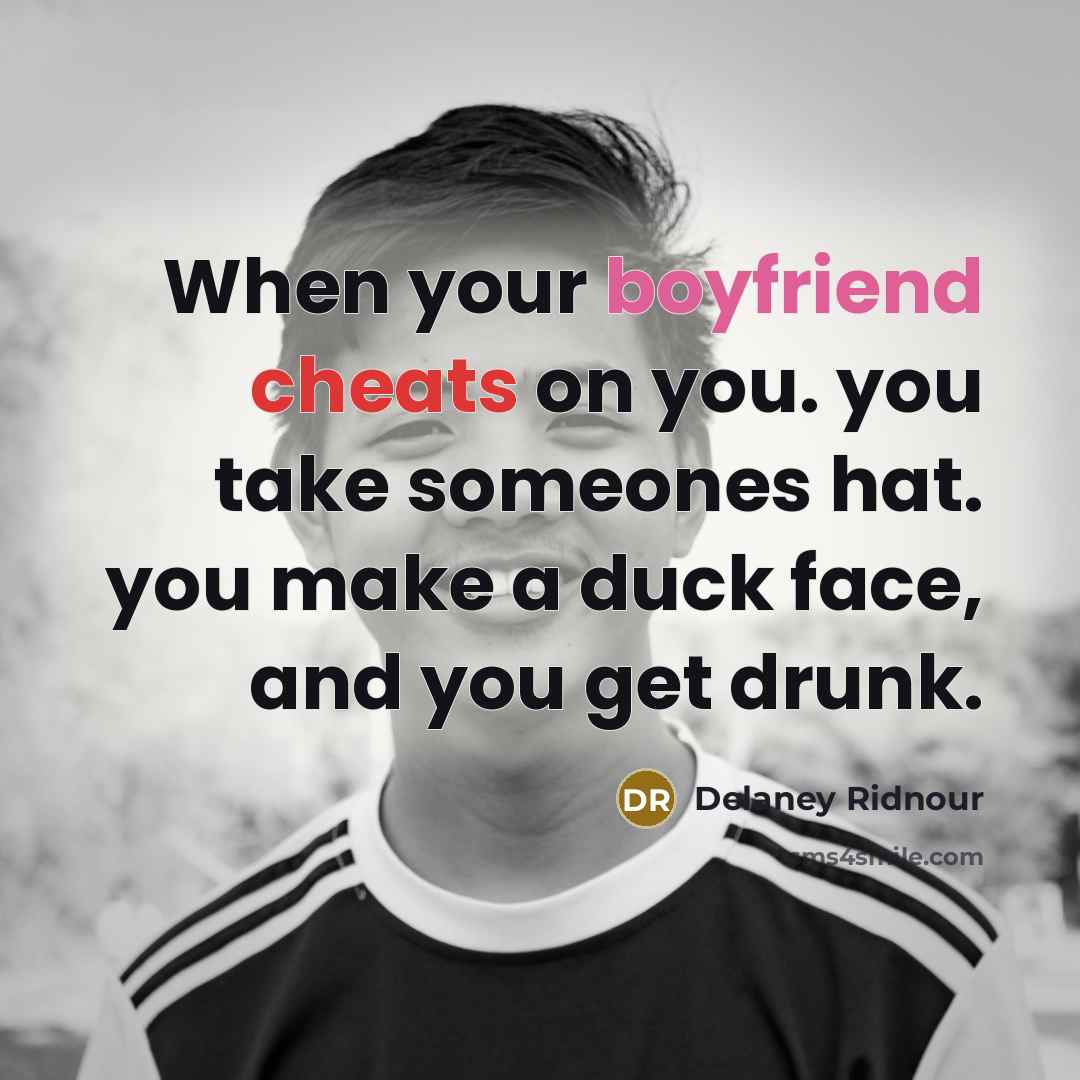 “When your boyfriend cheats on you. you take someones hat.…” quote by Delaney Ridnour