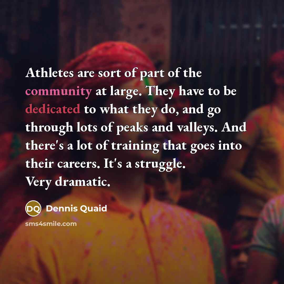 “Athletes are sort of part of the community at large.…” quote by Dennis Quaid
