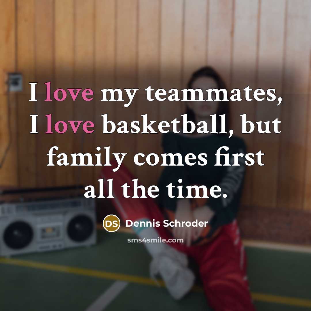 “I love my teammates, I love basketball, but family comes…” quote by Dennis Schroder