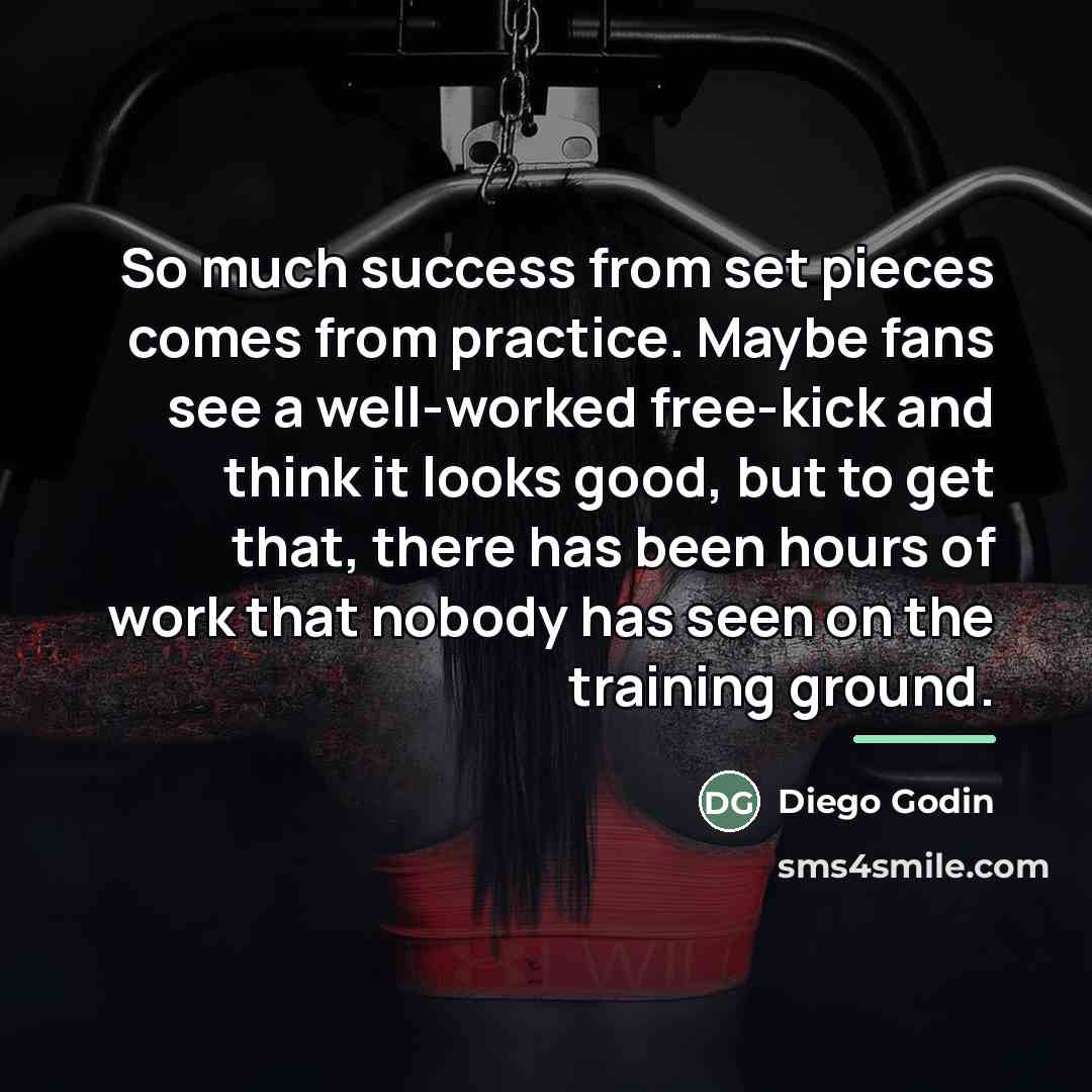 “So much success from set pieces comes from practice. Maybe…” quote by Diego Godin