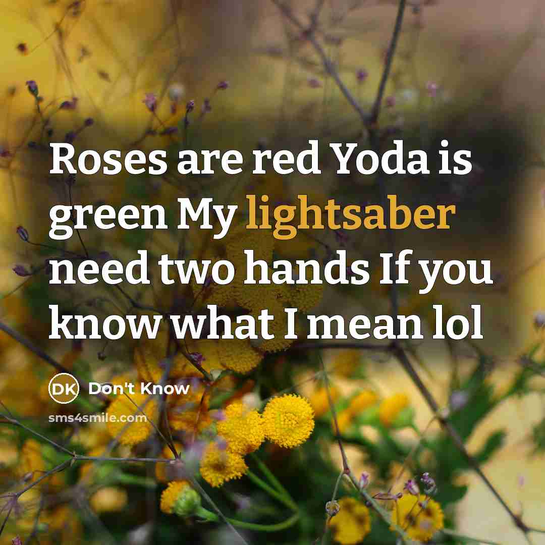 “Roses are red Yoda is green My lightsaber need two…” quote by Don't Know