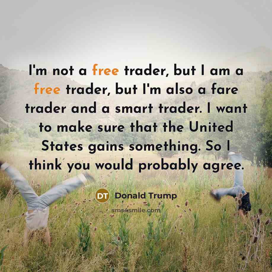 “I'm not a free trader, but I am a free…” quote by Donald Trump