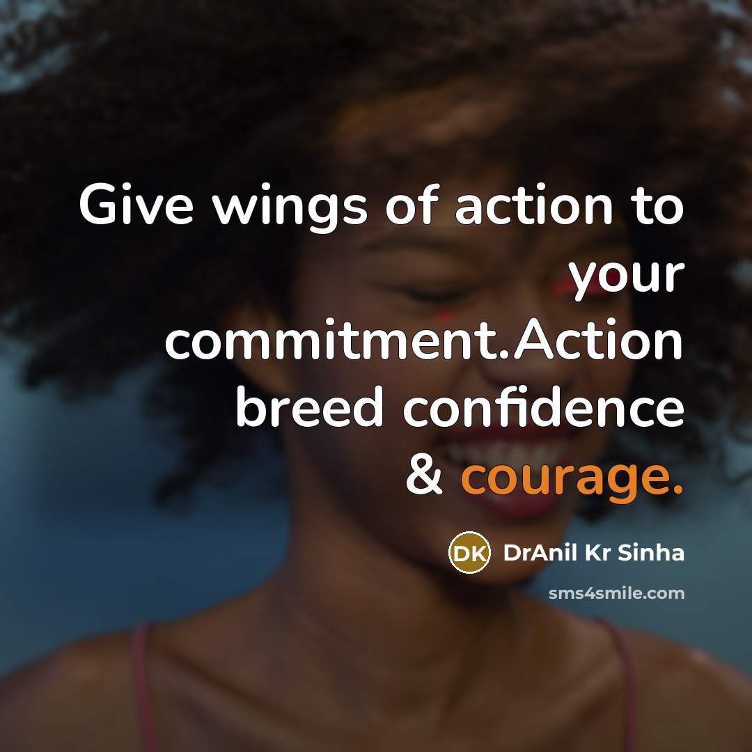 “Give wings of action to your commitment.Action breed confidence &…” quote by DrAnil Kr Sinha