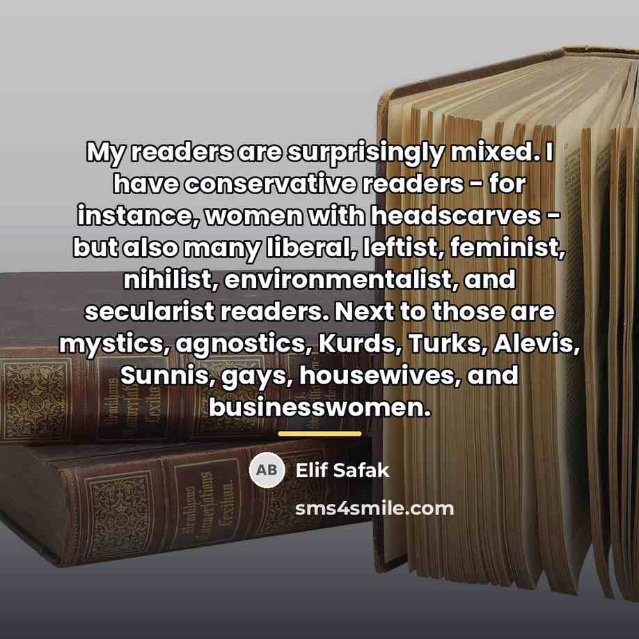 “My readers are surprisingly mixed. I have conservative readers -…” quote by Elif Safak