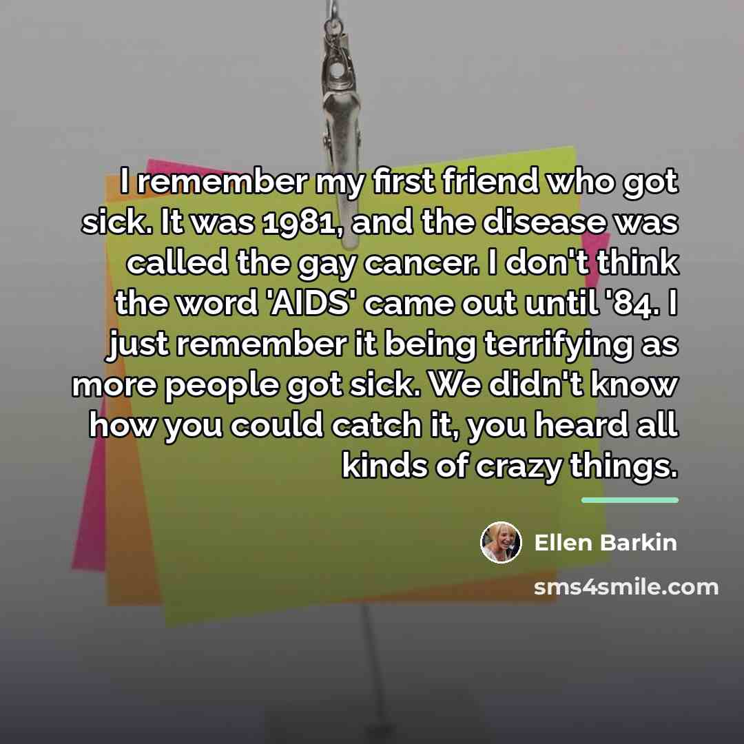 “I remember my first friend who got sick. It was…” quote by Ellen Barkin