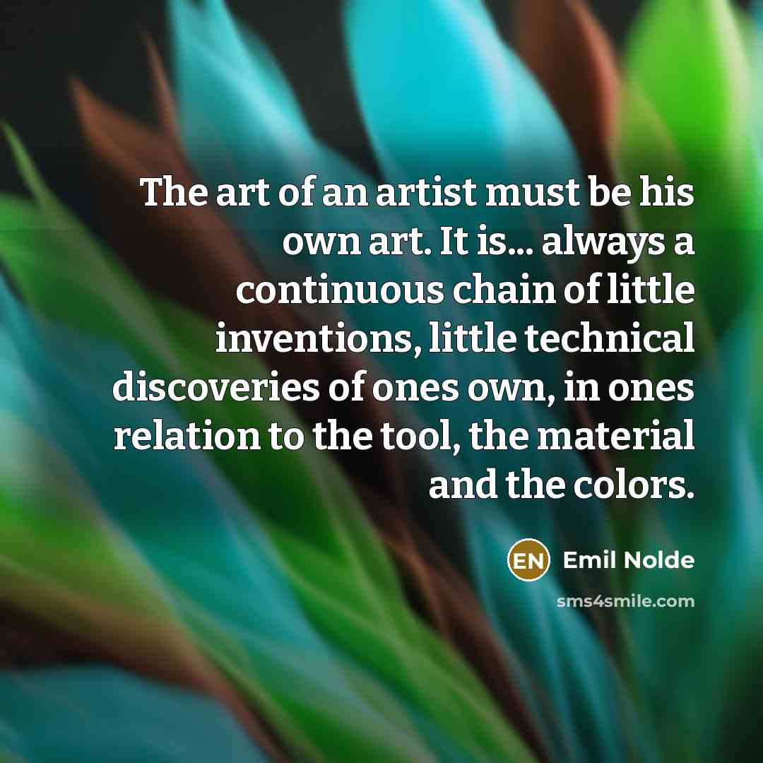 “The art of an artist must be his own art.…” quote by Emil Nolde
