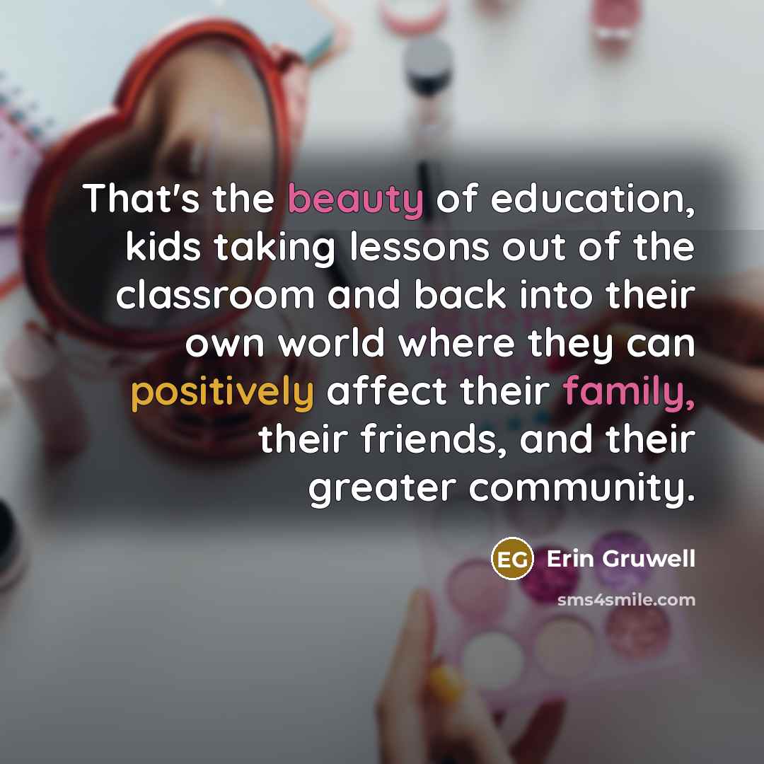 “That's the beauty of education, kids taking lessons out of…” quote by Erin Gruwell
