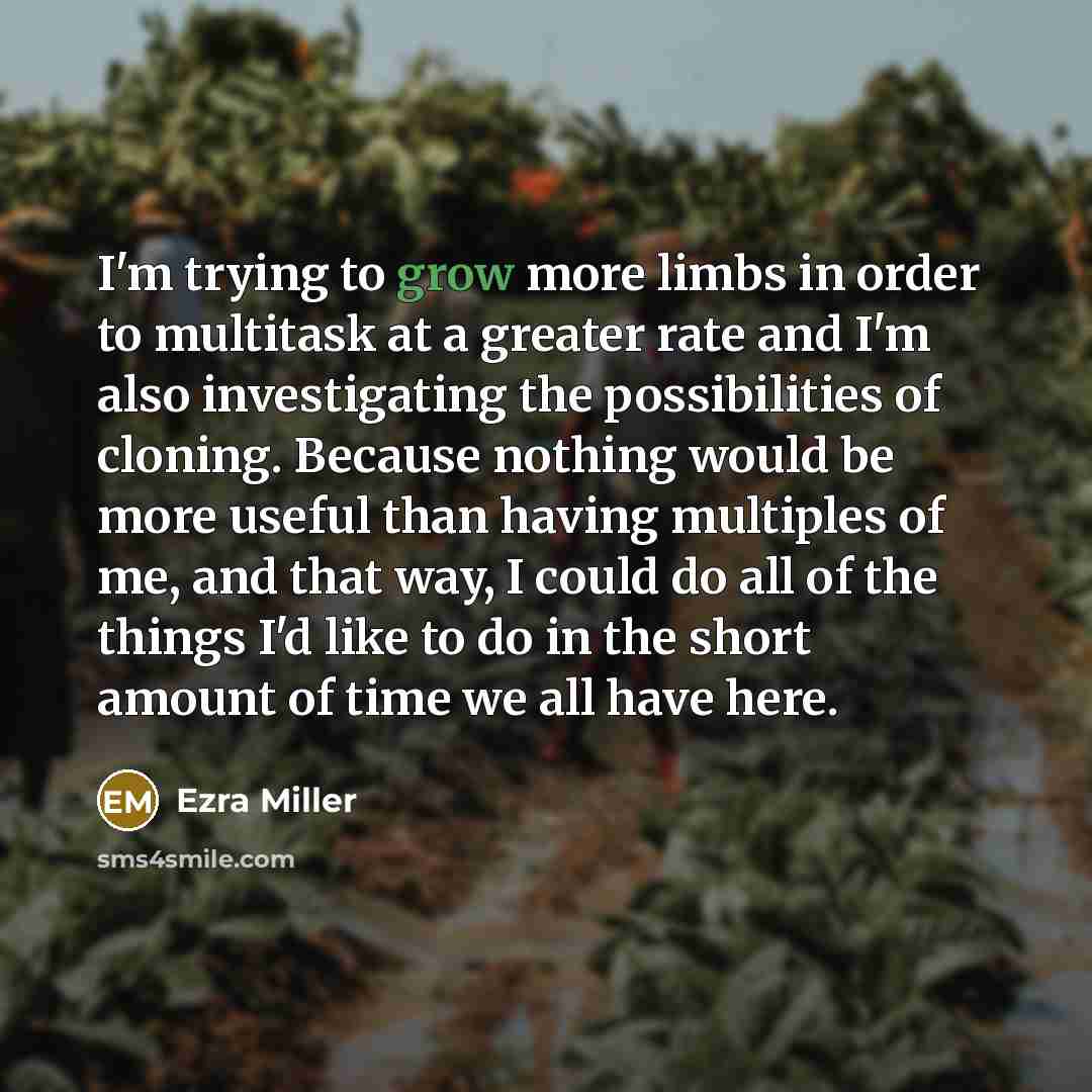 “I'm trying to grow more limbs in order to multitask…” quote by Ezra Miller