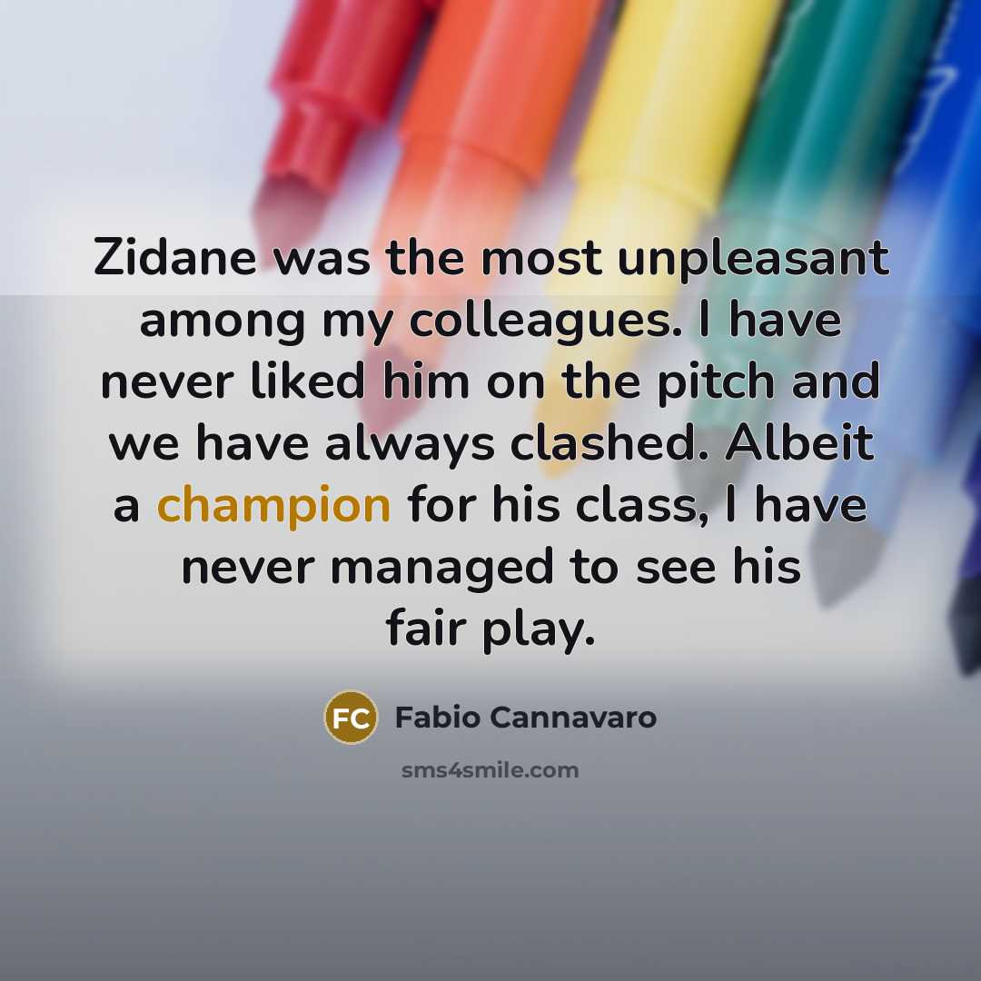 “Zidane was the most unpleasant among my colleagues. I have…” quote by Fabio Cannavaro