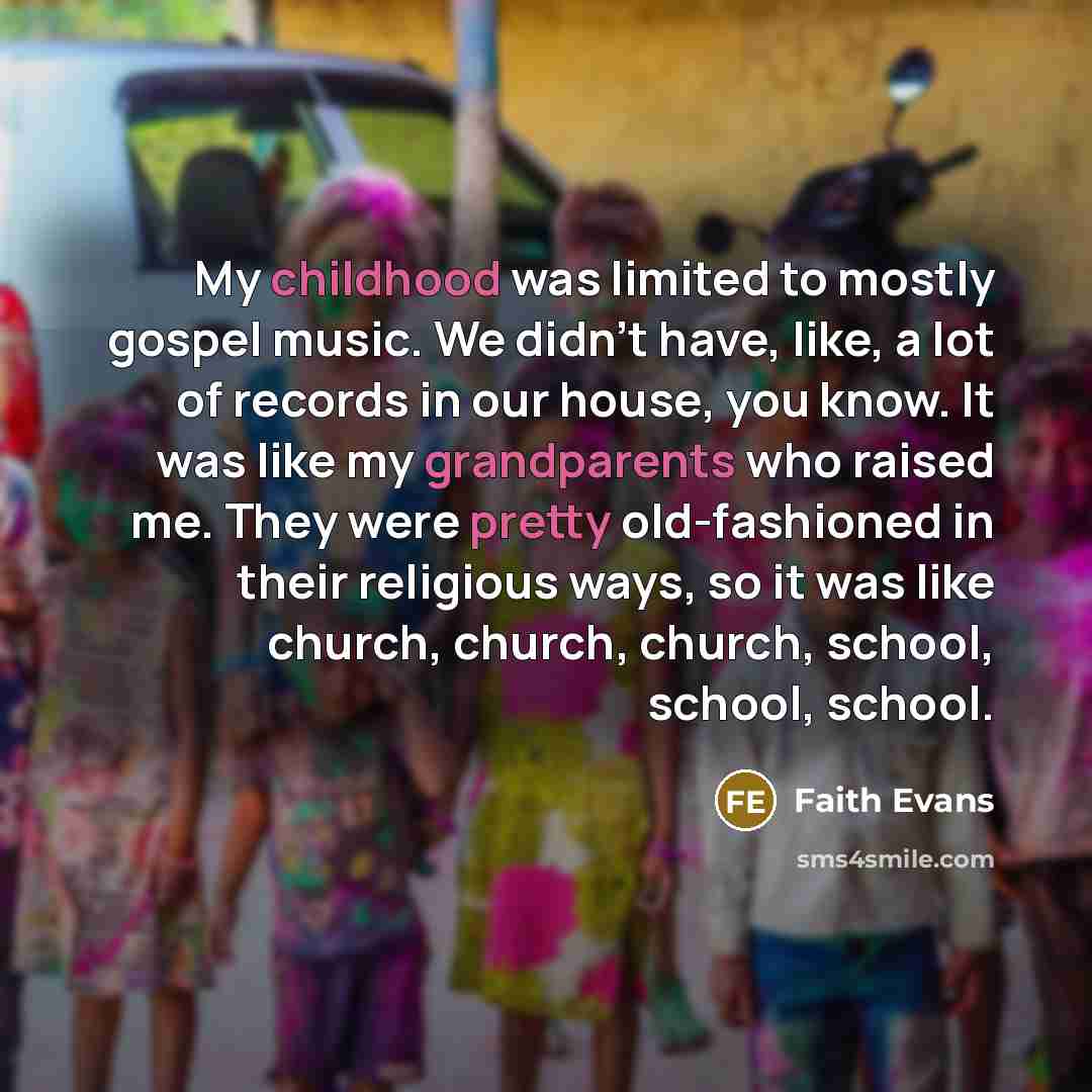 “My childhood was limited to mostly gospel music. We didn't…” quote by Faith Evans