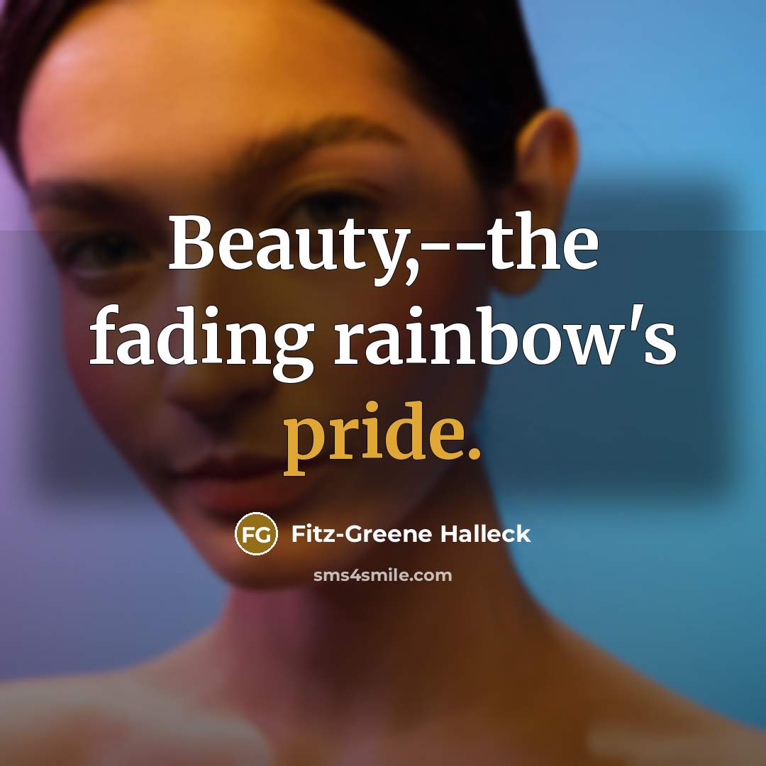 “Beauty,--the fading rainbow's pride.…” quote by Fitz-Greene Halleck