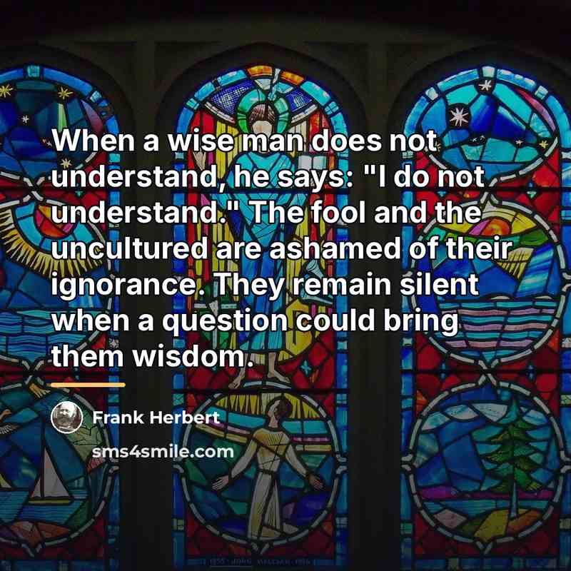 “When a wise man does not understand, he says: "I…” quote by Frank Herbert