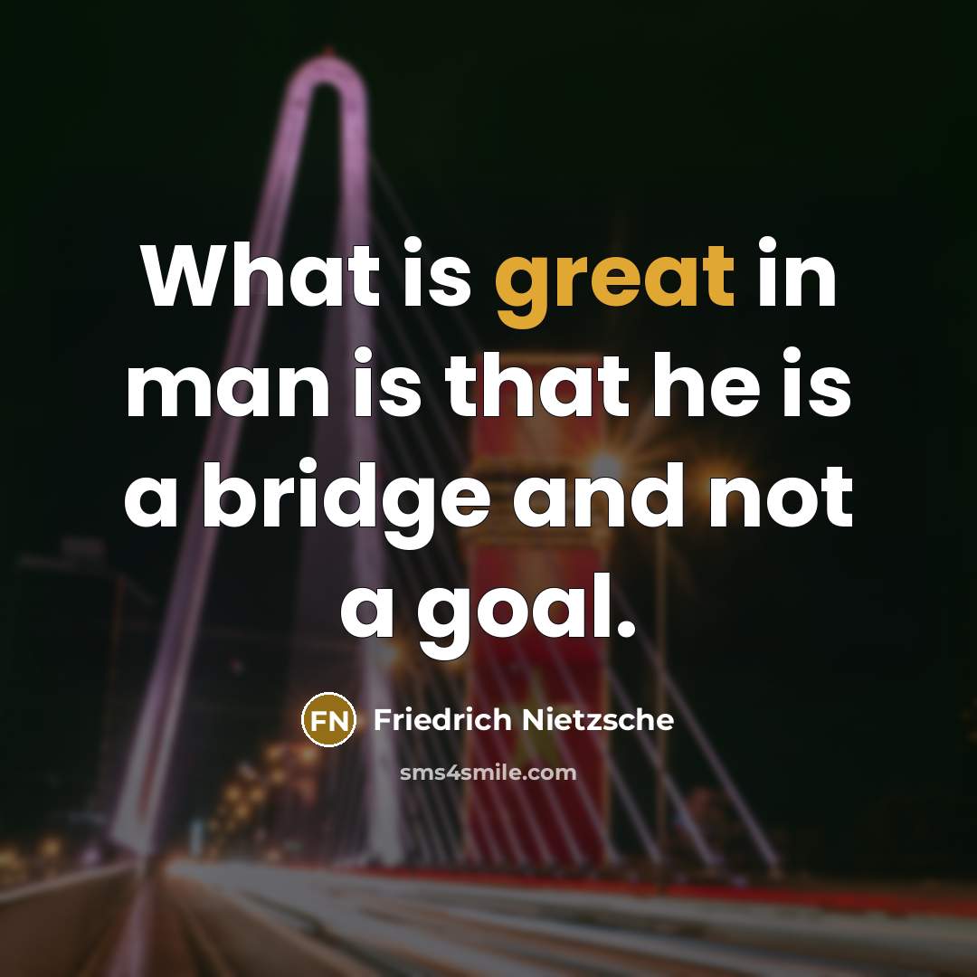 “What is great in man is that he is a…” quote by Friedrich Nietzsche