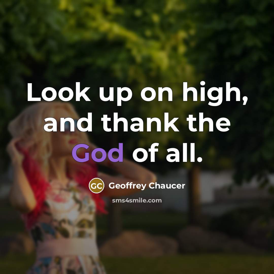 “Look up on high, and thank the God of all.…” quote by Geoffrey Chaucer