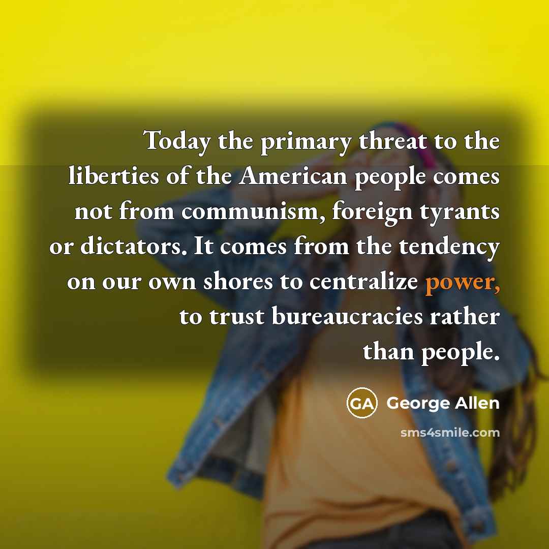 “Today the primary threat to the liberties of the American…” quote by George Allen