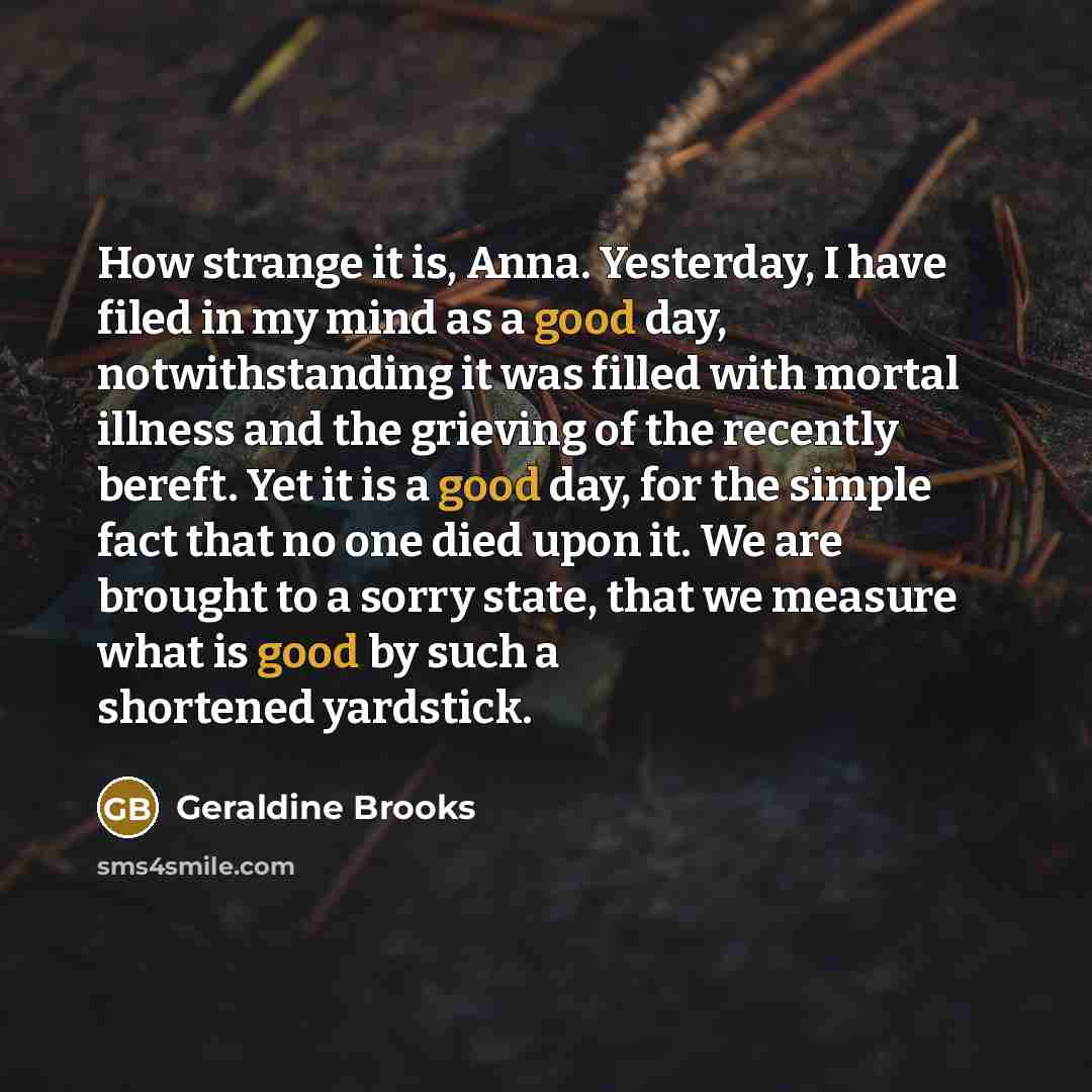 “How strange it is, Anna. Yesterday, I have filed in…” quote by Geraldine Brooks