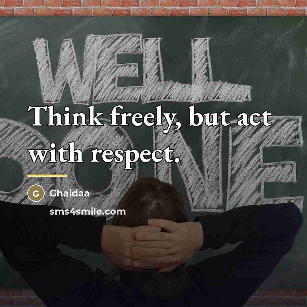 “Think freely, but act with respect.…” quote by Ghaidaa