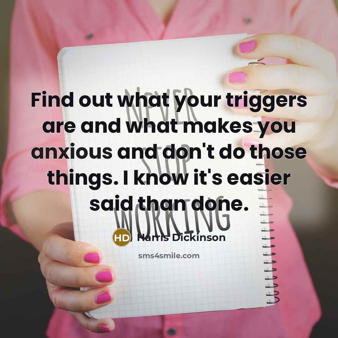 “Find out what your triggers are and what makes you…” quote by Harris Dickinson