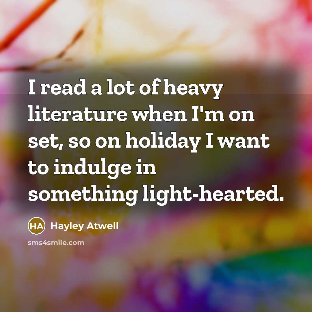 “I read a lot of heavy literature when I'm on…” quote by Hayley Atwell