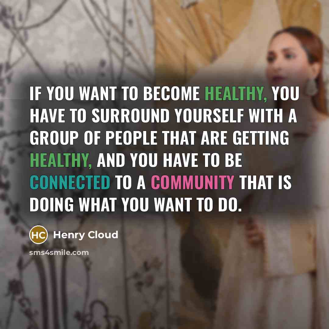 “If you want to become healthy, you have to surround…” quote by Henry Cloud