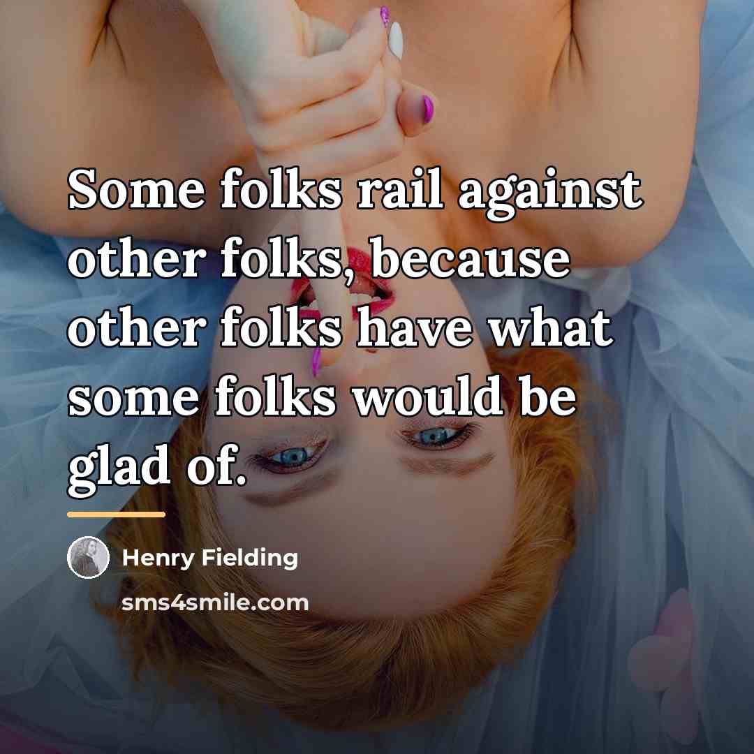 “Some folks rail against other folks, because other folks have…” quote by Henry Fielding