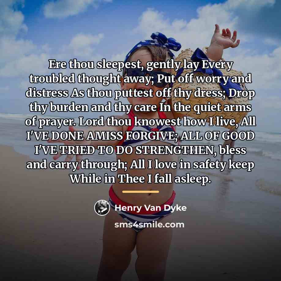 “Ere thou sleepest, gently lay Every troubled thought away; Put…” quote by Henry Van Dyke