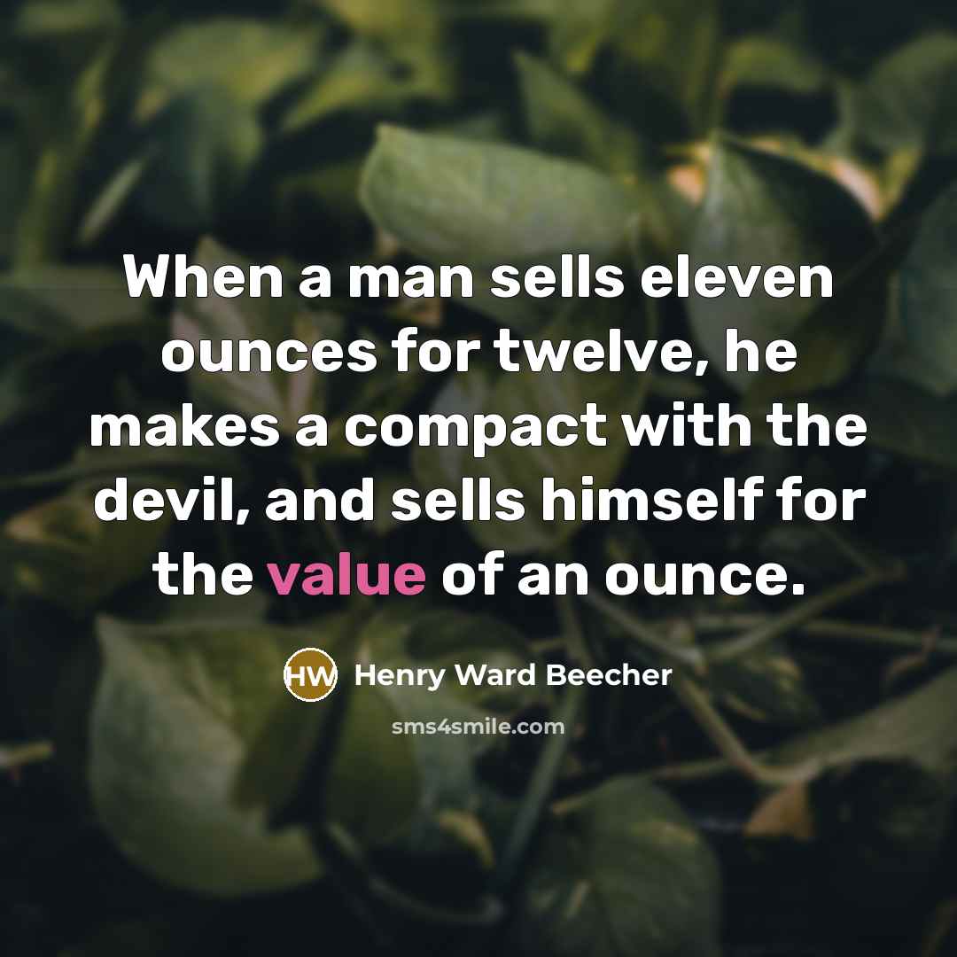 “When a man sells eleven ounces for twelve, he makes…” quote by Henry Ward Beecher