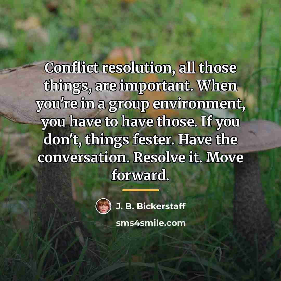 “Conflict resolution, all those things, are important. When you're in…” quote by J. B. Bickerstaff