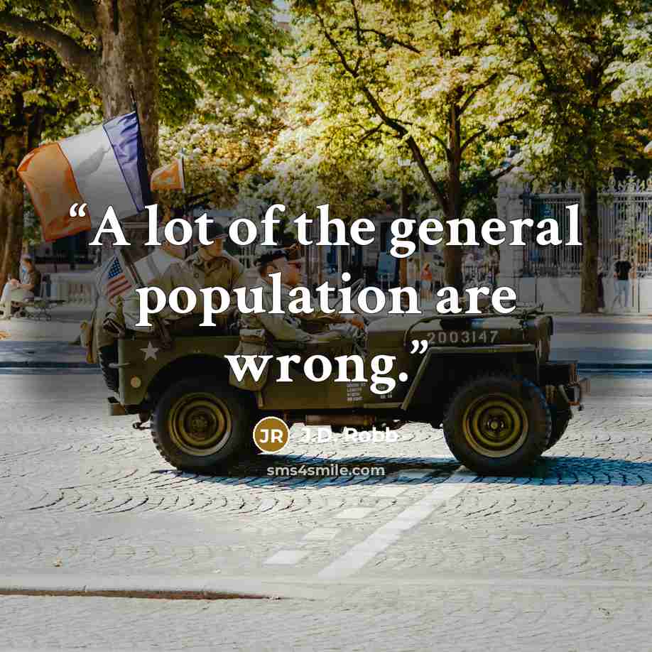 “A lot of the general population are wrong.” quote by J.D. Robb