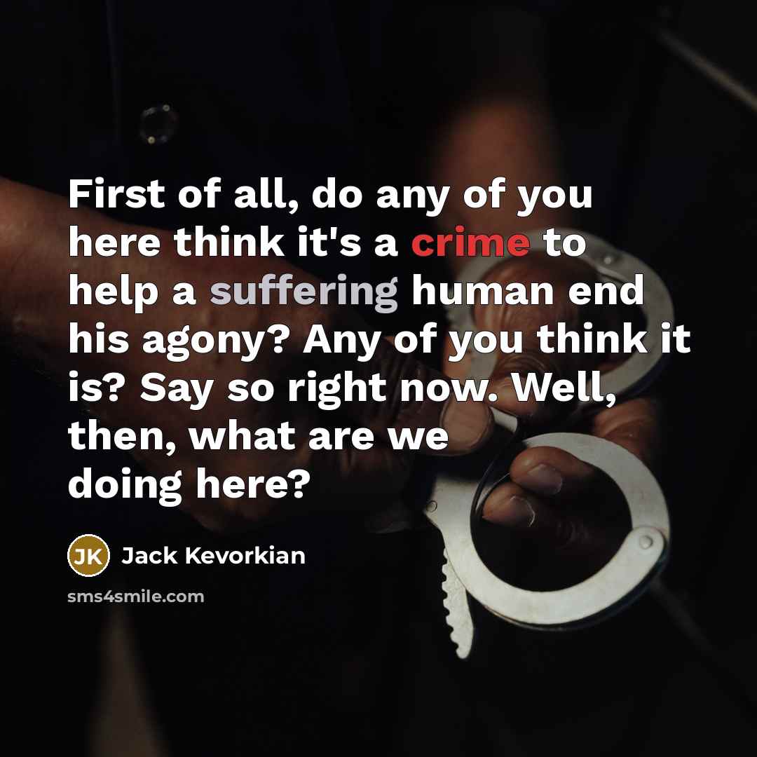 “First of all, do any of you here think it's…” quote by Jack Kevorkian