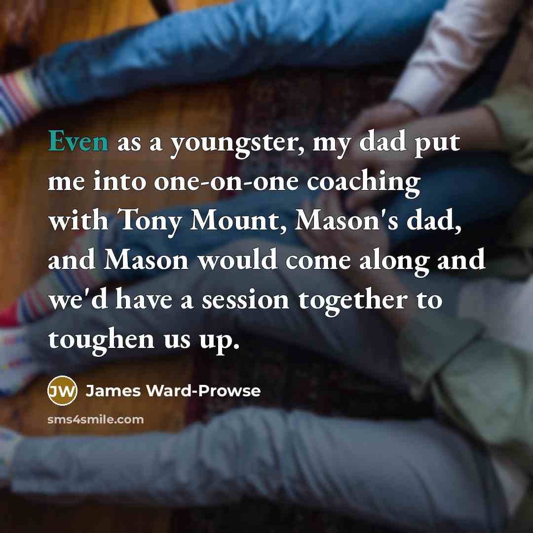 “Even as a youngster, my dad put me into one-on-one…” quote by James Ward-Prowse
