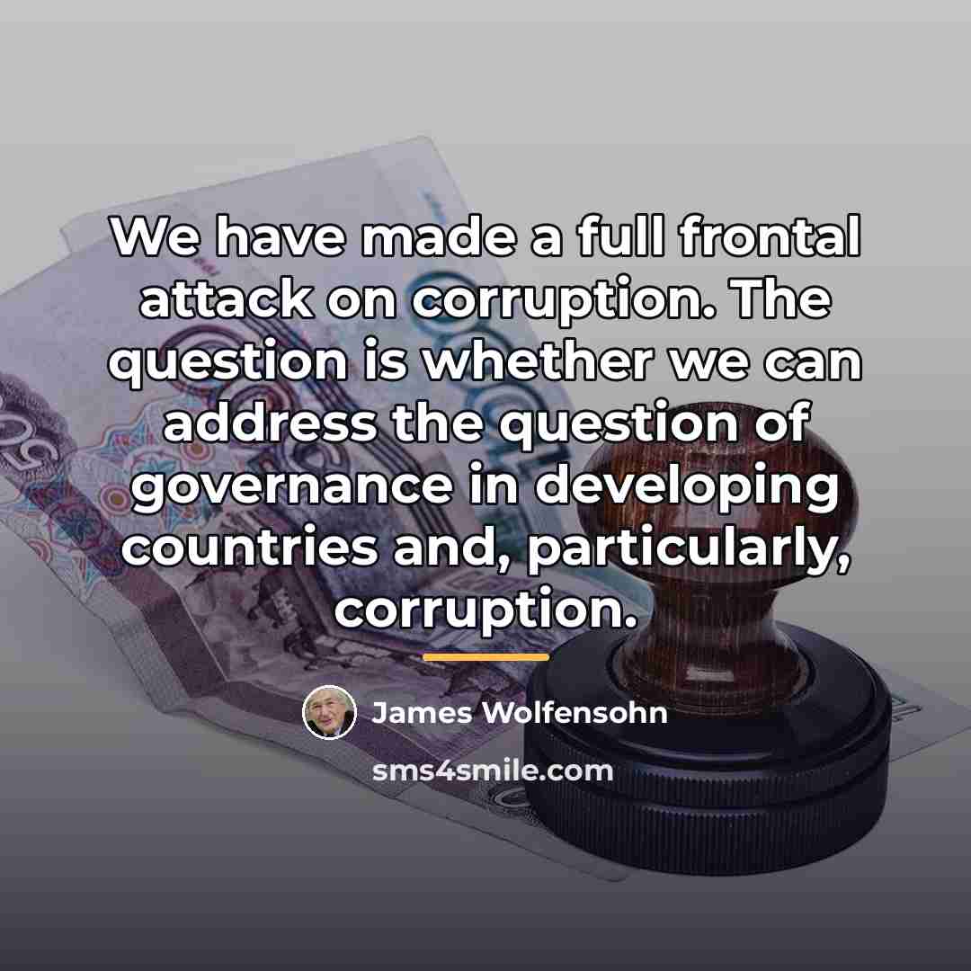 “We have made a full frontal attack on corruption. The…” quote by James Wolfensohn