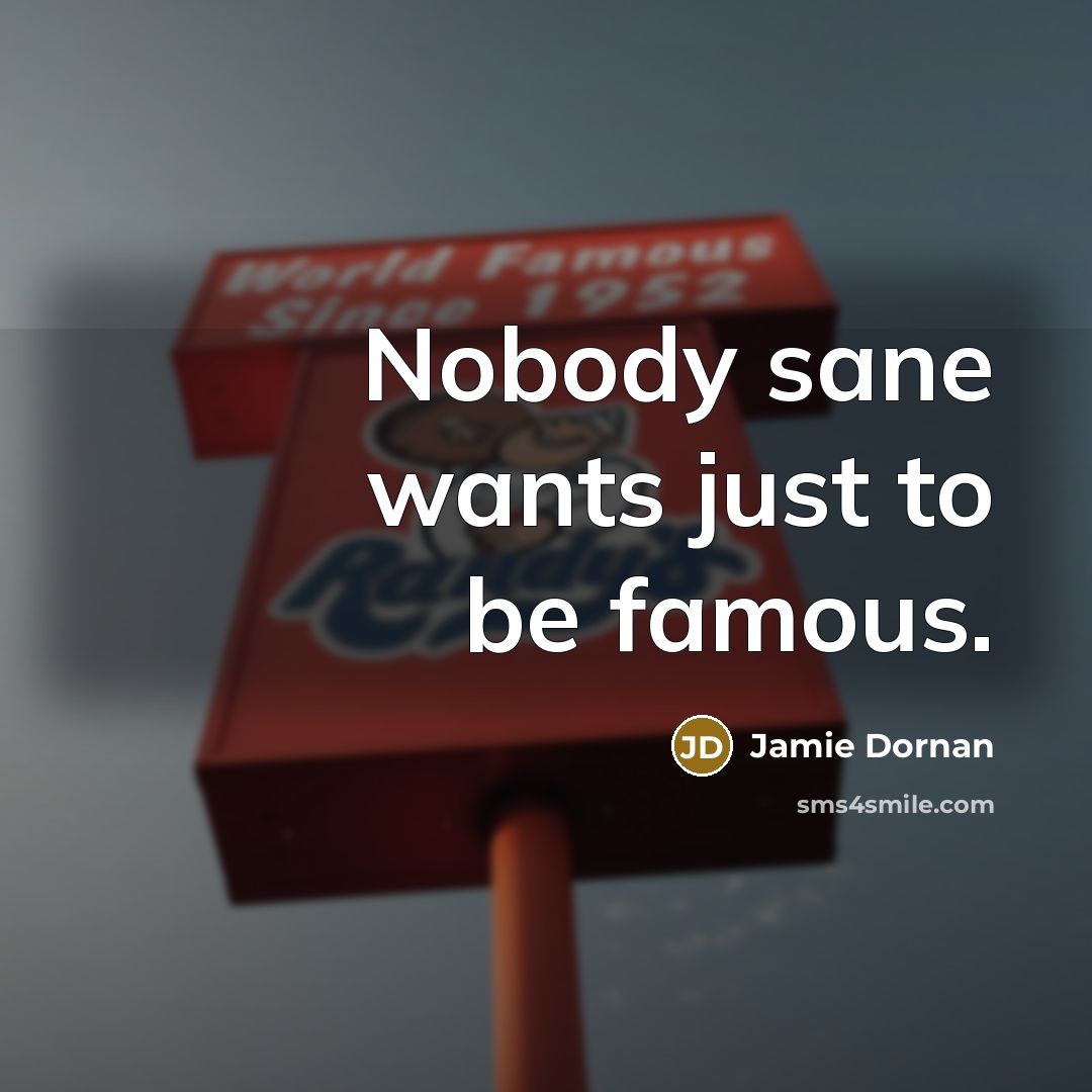 “Nobody sane wants just to be famous.” quote by Jamie Dornan