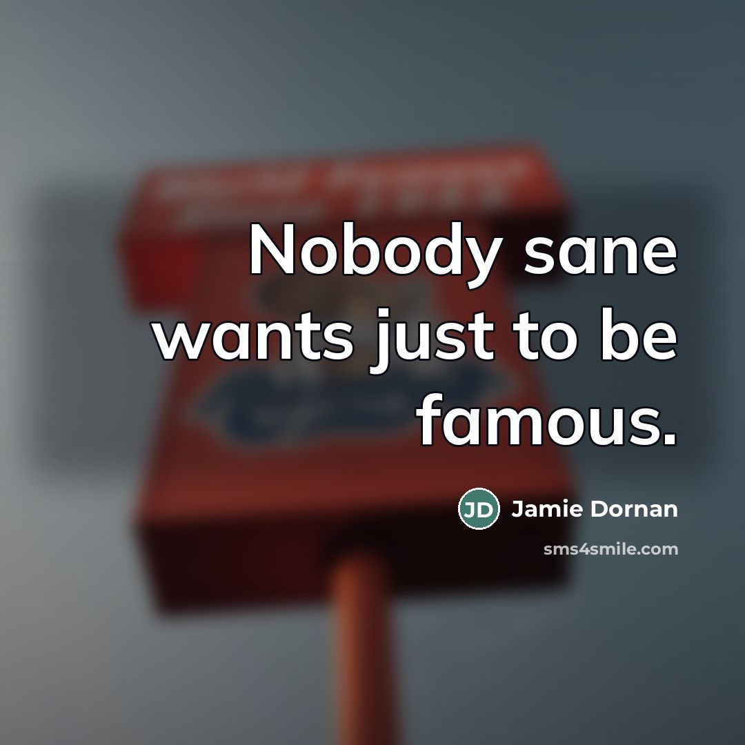 “Nobody sane wants just to be famous.…” quote by Jamie Dornan