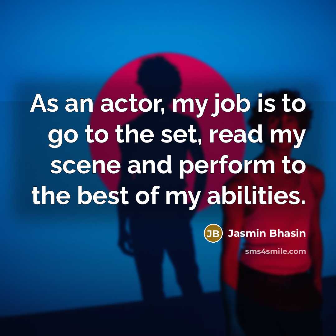 “As an actor, my job is to go to the…” quote by Jasmin Bhasin