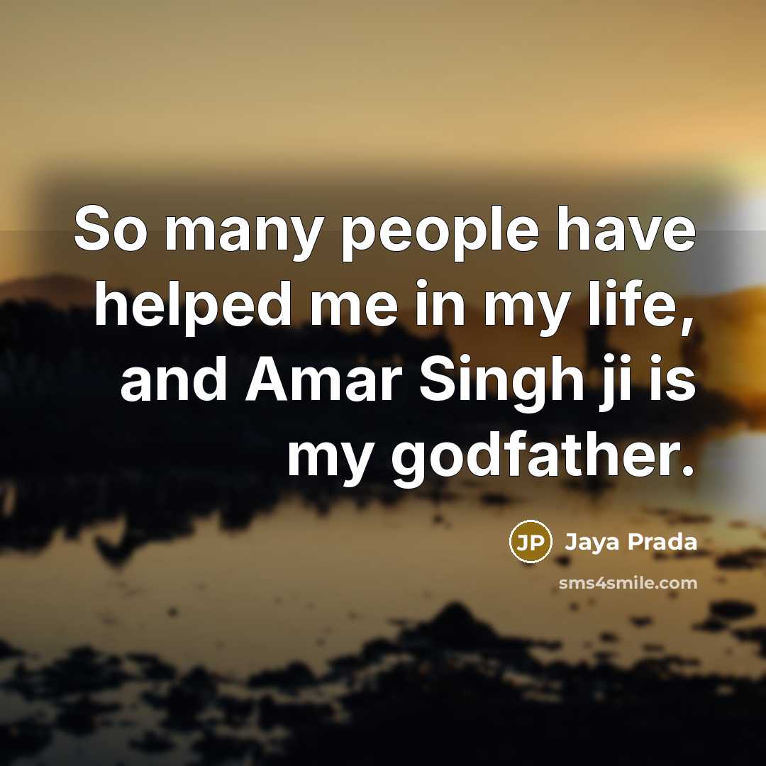 “So many people have helped me in my life, and…” quote by Jaya Prada
