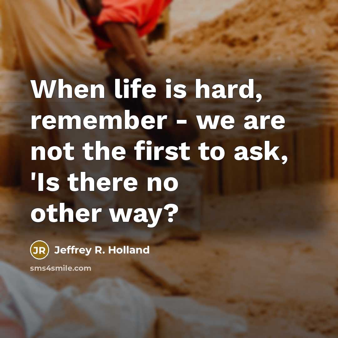 “When life is hard, remember - we are not the…” quote by Jeffrey R. Holland