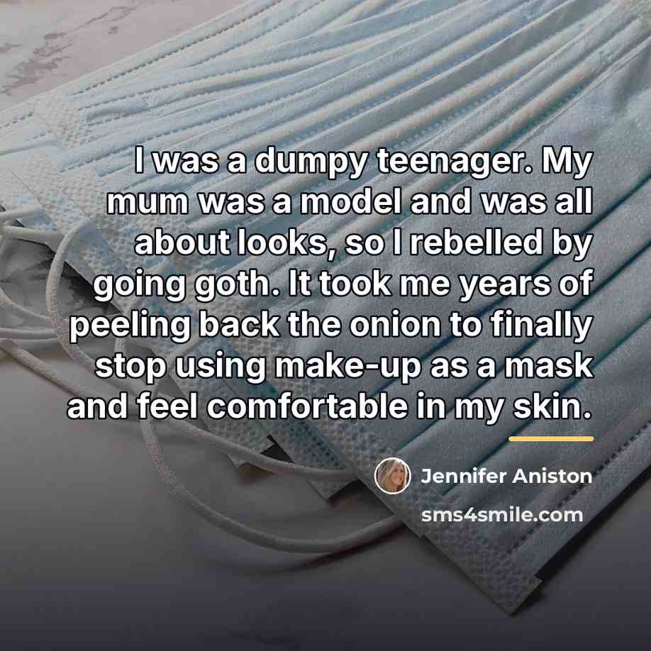 “I was a dumpy teenager. My mum was a model…” quote by Jennifer Aniston