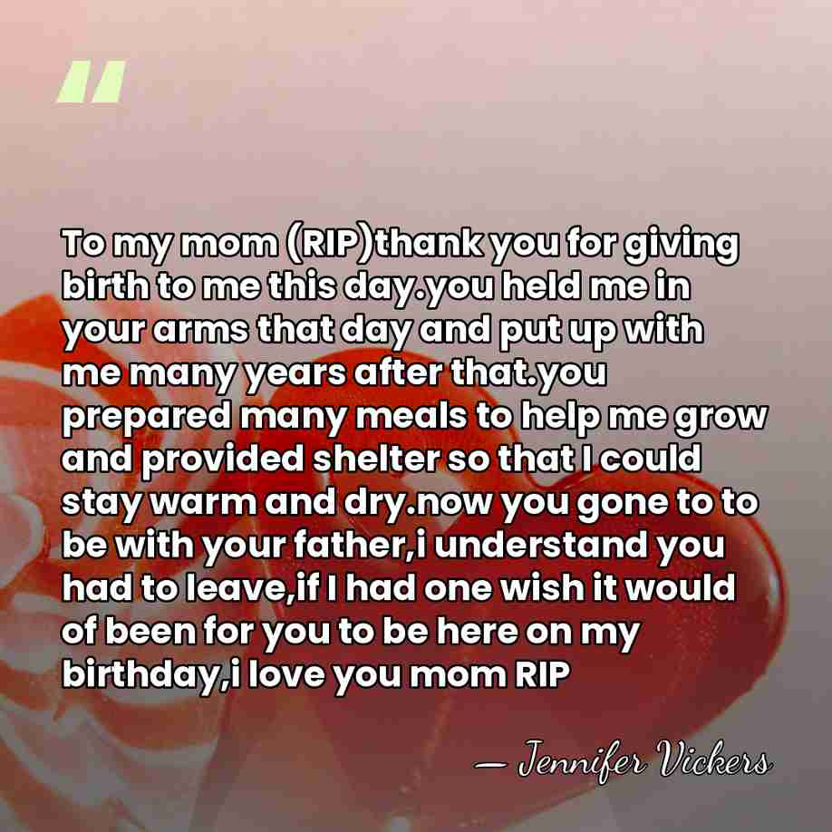 To my mom (RIP)thank you for giving birth to me this day.you&hellip; - Jennifer Vickers