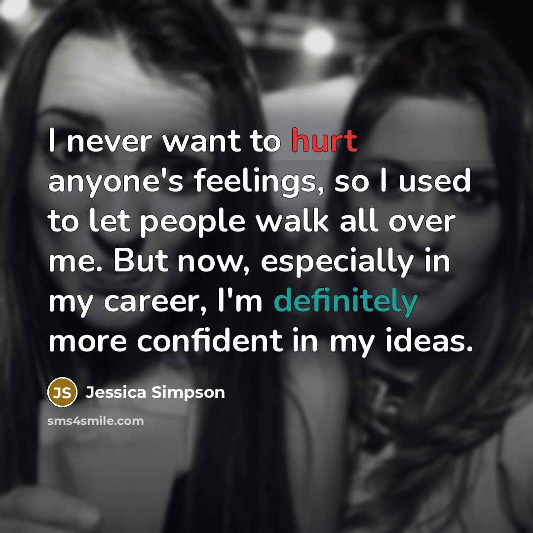 “I never want to hurt anyone's feelings, so I used…” quote by Jessica Simpson